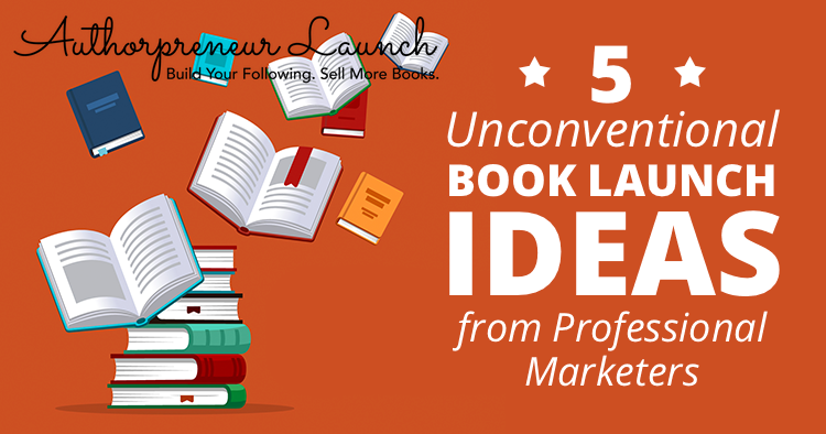 5 Unconventional Book Launch Ideas from Professional Marketers