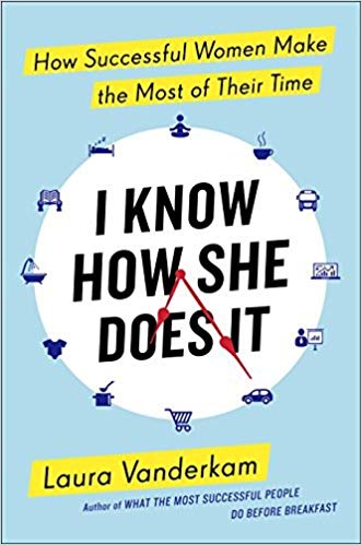  I Know How She Does It: How Successful Women Make the Most of Their Time by Laura Vanderkam
